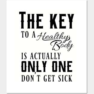 The key to a healthy body is actually only one, don't get sick Posters and Art